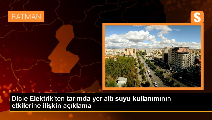 Dicle Elektrik, tarımda yer altı suyu kullanımının etkilerini açıkladı